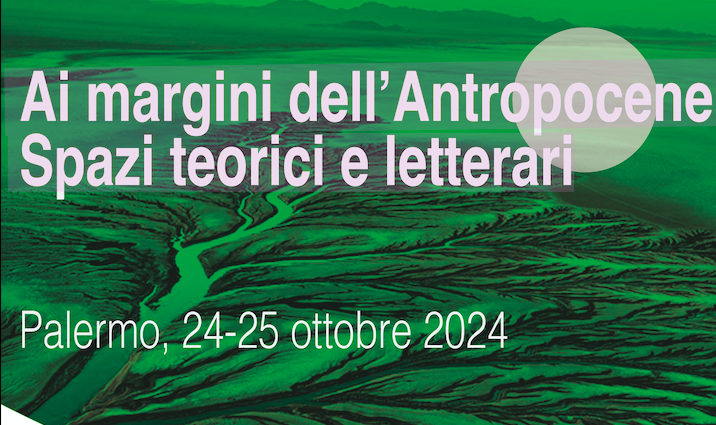 Convegno &quot;Ai margini dell&#039;Antropocene. Spazi teorici e letterari&quot;